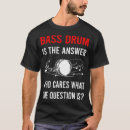 Search for bass tshirts Drumming