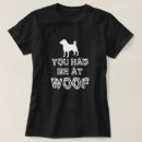 Search for you had me at woof tshirts Funny