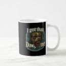 Search for dawg mugs I got