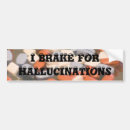 Search for hallucination bumper stickers Humor