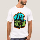 Search for never give up tshirts Text