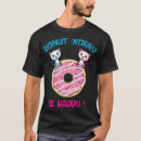Search for donut worry tshirts Food