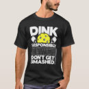 Search for dink responsibly pickleball tshirts Smashed