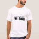 Search for funny bob sayings tshirts Sarcasm