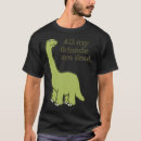 Search for all my friends are dead tshirts Dinosaur
