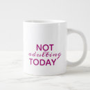 Search for not adulting today mugs Sarcasm