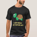 Search for i like turtles tshirts Cute