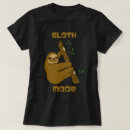Search for sloth mode on tshirts Sloths