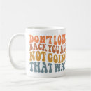 Search for looking back mugs Motivational