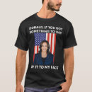 Search for say it to my face tshirts Madam president