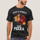 Search for pizza thanksgiving tshirts Save