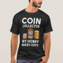 Search for coin collector tshirts Hobby