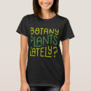 Search for garden pun tshirts Botany