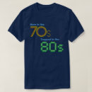 Search for born in the 70s tshirts 80s
