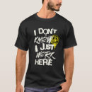 Search for i just work here tshirts Know