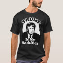 Search for my homeboy tshirts Political