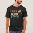 Search for easily distracted tshirts Rockhounding