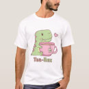 Search for tea rex tshirts Humour
