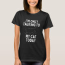 Search for only talking to my cat tshirts Humour