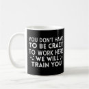 Search for crazy to work here mugs Coworker