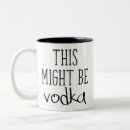 Search for vodka coffee mugs This might be vodka