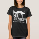 Search for i mustache you a question tshirts Curly