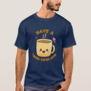 Search for coffee puns tshirts For him