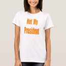Search for not my president tshirts Election