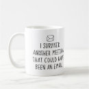 Search for i survived another meeting email mugs Business