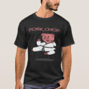 Search for pork chop tshirts Pig