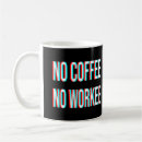 Search for no no workee coffee mugs Caffeine