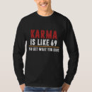 Search for karma is like 69 tshirts Funny