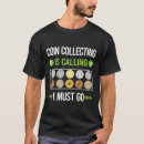 Search for coin collecting tshirts Currency