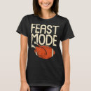 Search for feast mode tshirts Thanksgiving