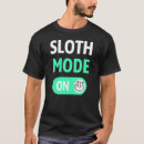 Search for sloth mode on tshirts Lazy