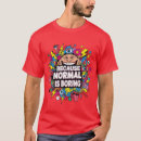 Search for normal is boring tshirts Weird