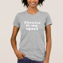 Search for theatre is my sport tshirts Thespian
