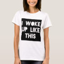 Search for i woke up like this tshirts Wife