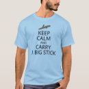 Search for carry a big stick tshirts Calm