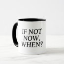 Search for if not now when mugs Typography