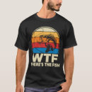 Search for wtf fish tshirts Fishing