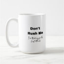 Search for rush coffee mugs Don't rush me