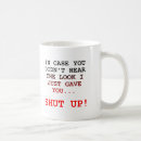 Search for shut up mugs Sayings