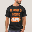 Search for clay pigeon tshirts Rather