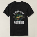 Search for retired fisherman tshirts Fishing retirement