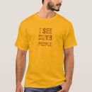 Search for i see dead people tshirts Dumb