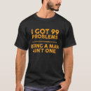 Search for i got 99 problems tshirts Funny