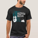 Search for bossa nova tshirts Music