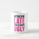 Search for better to be late mugs Ugly