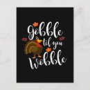 Search for gobble til you wobble postcards Cute